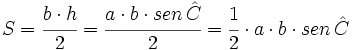 S=\cfrac{b \cdot h}{2}=\cfrac{a \cdot b \cdot sen \, \hat C}{2}=\cfrac{1}{2} \cdot a \cdot b \cdot sen \, \hat C