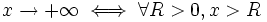 x \to +\infty \iff \forall R > 0, x > R