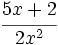 \cfrac{5x+2}{2x^2}