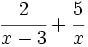 \cfrac {2}{x-3} + \cfrac {5}{x}