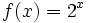 f(x)= 2^x\;