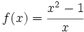 f(x)=\cfrac{x^2-1}{x}\;