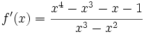 f'(x)=\cfrac{x^4-x^3-x-1}{x^3-x^2}