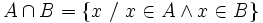 A\cap B = \{x~/~x\in A\and x\in B\}