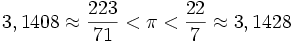 3,1408 \approx \frac{223}{71} < \pi < \frac{22}{7} \approx 3,1428