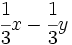 \cfrac{1}{3} x-\cfrac{1}{3} y\;