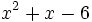 x^2+x-6 \;\!