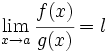 \lim_{x \to a} \cfrac{f(x)}{g(x)}=l