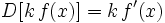 D[k\,f(x)]=k\,f'(x)\;