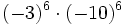 (-3)^6 \cdot (-10)^6\;