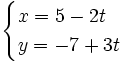 \begin{cases} x=5- 2t  \\ y=-7+ 3t  \end{cases}