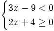 \begin{cases} 3x-9<0 \\ 2x+4 \ge 0 \end{cases}