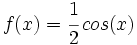 f(x)=\cfrac{1}{2}\,cos(x)\;