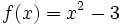 f(x)=x^2-3\;