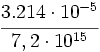 \cfrac{3.214 \cdot 10^{-5}}{7,2 \cdot 10^{15}}