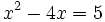 x^2-4x=5\;