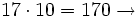 17 \cdot 10 = 170 \rightarrow