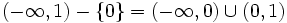 ( -\infty, 1 ) - \left \{ 0 \right \} = (-\infty, 0) \cup (0,1)