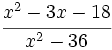 \cfrac{x^2-3x-18}{x^2-36}