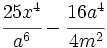 \cfrac{25x^4}{a^6}-\cfrac{16a^4}{4m^2}\;