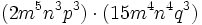 (2m^5n^3p^3) \cdot (15m^4n^4q^3)\,