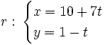 r: \, \begin{cases} x=10+7t \\ y=1-t \end{cases}