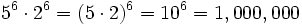 5^6 \cdot 2^6 = (5 \cdot 2)^6 = 10^6 = 1,000,000