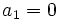 a_1=0\;\!