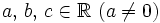 a, \, b, \, c \in \mathbb{R} \ (a \ne 0)