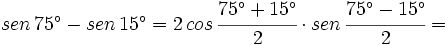 sen \, 75^\circ -sen \, 15^\circ=  2 \, cos \, \cfrac{75^\circ+15^\circ}{2} \cdot sen \, \cfrac{75^\circ-15^\circ}{2}=