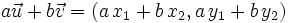 a \vec{u}+b \vec{v}=(a \, x_1+ b \, x_2, a \, y_1+b \, y_2)