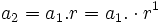 a_2 = a_1 . r = a_1 . \cdot r^1 \;\!