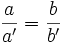 \frac {a}{a'} = \frac {b}{b'}