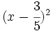 (x-\cfrac{3}{5})^2\;