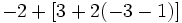 -2+[3+2(-3-1)]\;