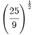 \left(\cfrac{25}{9}\right)^{\frac{1}{2}}