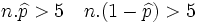 n. \widehat{p} >5 \quad n.(1- \widehat{p})>5