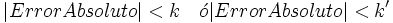|Error Absoluto|<k \quad \acute{o} |Error Absoluto|<k'