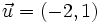 \vec{u} =(-2,1)