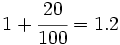 1+\cfrac{20}{100}=1.2