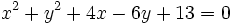 x^2+y^2+4x-6y+13=0\;