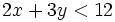 2x+3y<12 \;