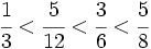 \cfrac {1}{3} < \cfrac{5}{12} < \cfrac{3}{6} < \cfrac{5}{8}