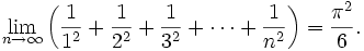 \lim_{n \to \infty}\left(\frac{1}{1^2} + \frac{1}{2^2} + \frac{1}{3^2} + \cdots + \frac{1}{n^2}\right) = \frac{\pi ^2}{6}.