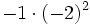 -1 \cdot (-2)^2\;