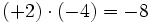 (+2) \cdot (-4)=-8