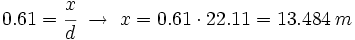 0.61 = \cfrac{x}{d} \ \rightarrow \ x= 0.61 \cdot 22.11 = 13.484 \, m