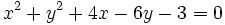 x^2+y^2+4x-6y-3=0\;