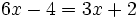 6x-4=3x+2\;