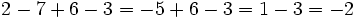 2-7+6-3 = -5+6-3 = 1-3 = -2\;